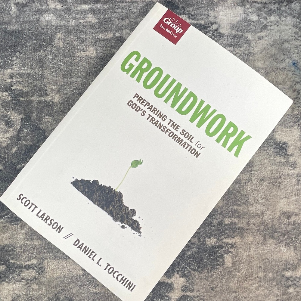 Groundwork Preparing the Soil for God's Transformation Larson Tocchini